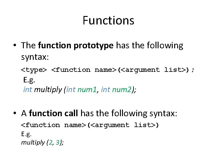 Functions • The function prototype has the following syntax: <type> <function name>(<argument list>); E.