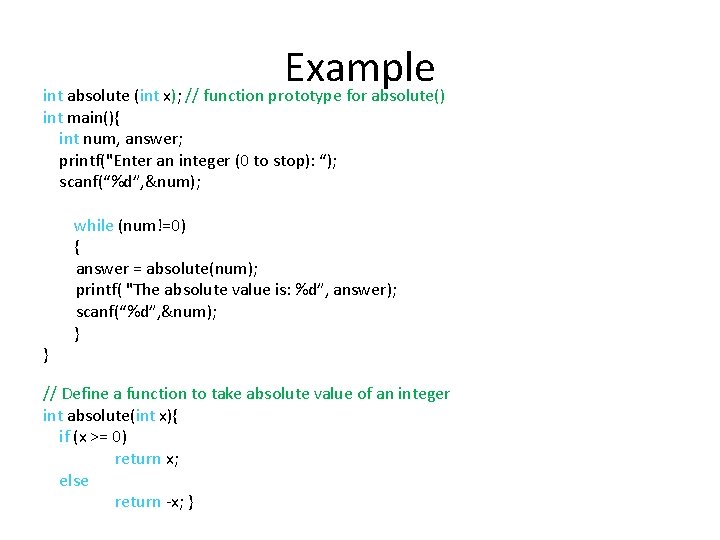 Example int absolute (int x); // function prototype for absolute() int main(){ int num,