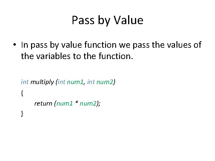 Pass by Value • In pass by value function we pass the values of