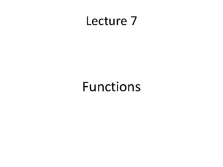 Lecture 7 Functions 
