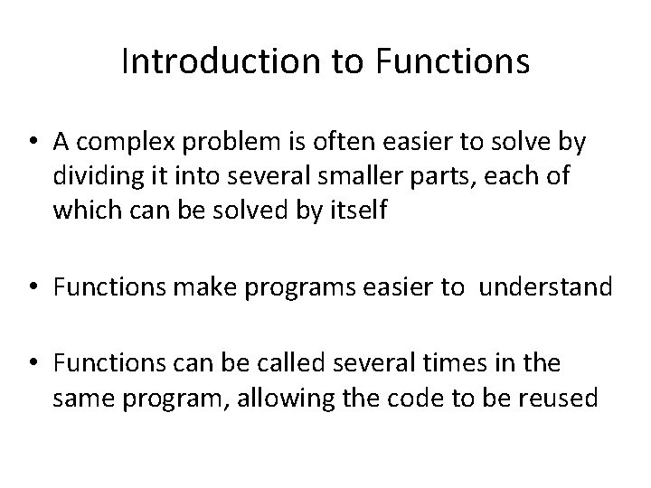 Introduction to Functions • A complex problem is often easier to solve by dividing