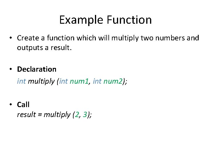 Example Function • Create a function which will multiply two numbers and outputs a