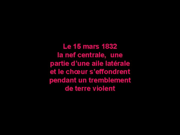 Le 15 mars 1832 la nef centrale, une partie d’une aile latérale et le