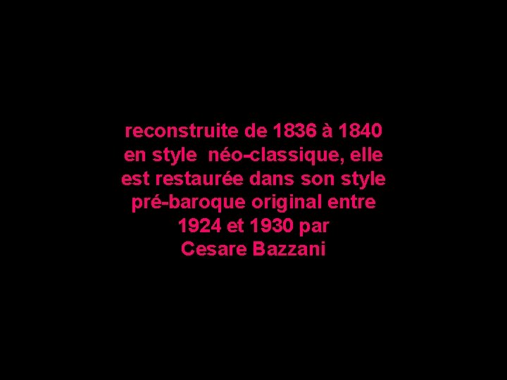 reconstruite de 1836 à 1840 en style néo-classique, elle est restaurée dans son style