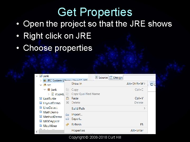 Get Properties • Open the project so that the JRE shows • Right click