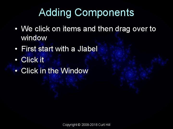 Adding Components • We click on items and then drag over to window •