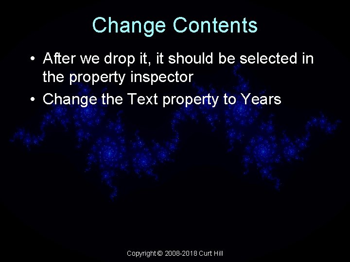 Change Contents • After we drop it, it should be selected in the property