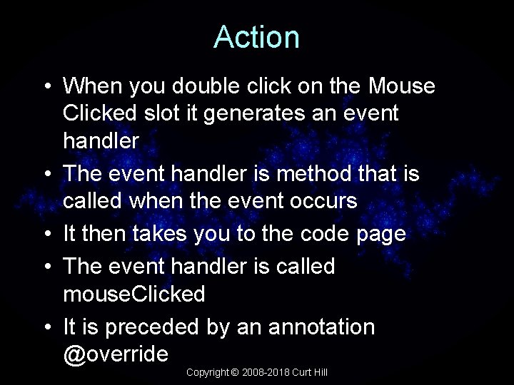 Action • When you double click on the Mouse Clicked slot it generates an