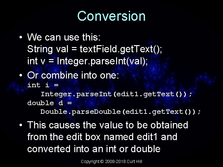 Conversion • We can use this: String val = text. Field. get. Text(); int