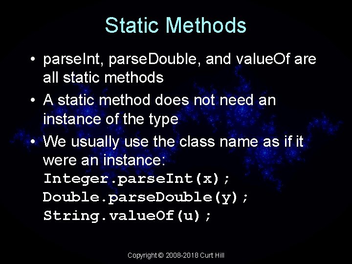 Static Methods • parse. Int, parse. Double, and value. Of are all static methods