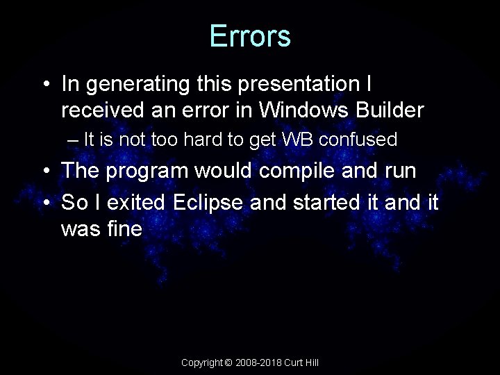 Errors • In generating this presentation I received an error in Windows Builder –