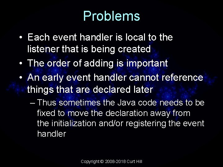 Problems • Each event handler is local to the listener that is being created