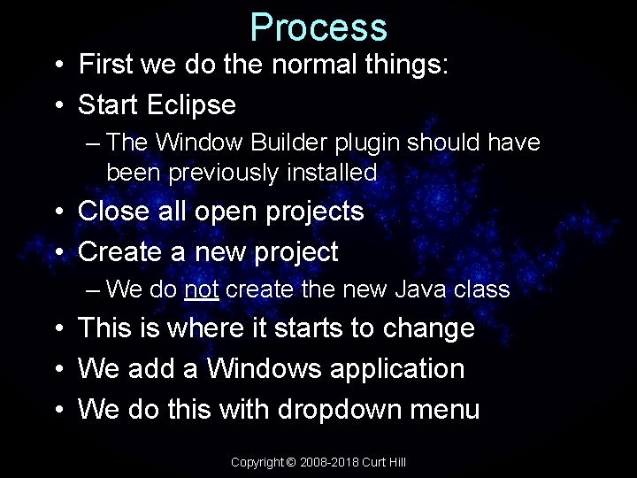 Process • First we do the normal things: • Start Eclipse – The Window