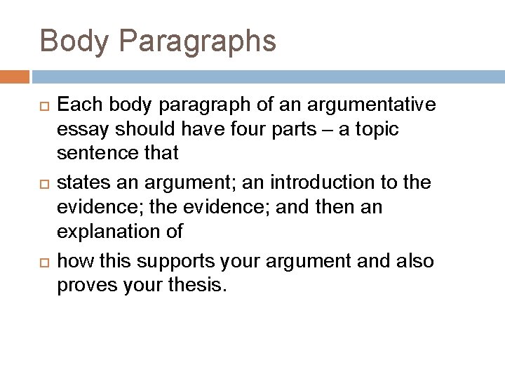 Body Paragraphs Each body paragraph of an argumentative essay should have four parts –