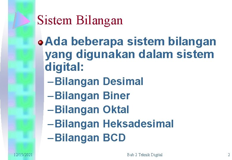 Sistem Bilangan Ada beberapa sistem bilangan yang digunakan dalam sistem digital: – Bilangan Desimal