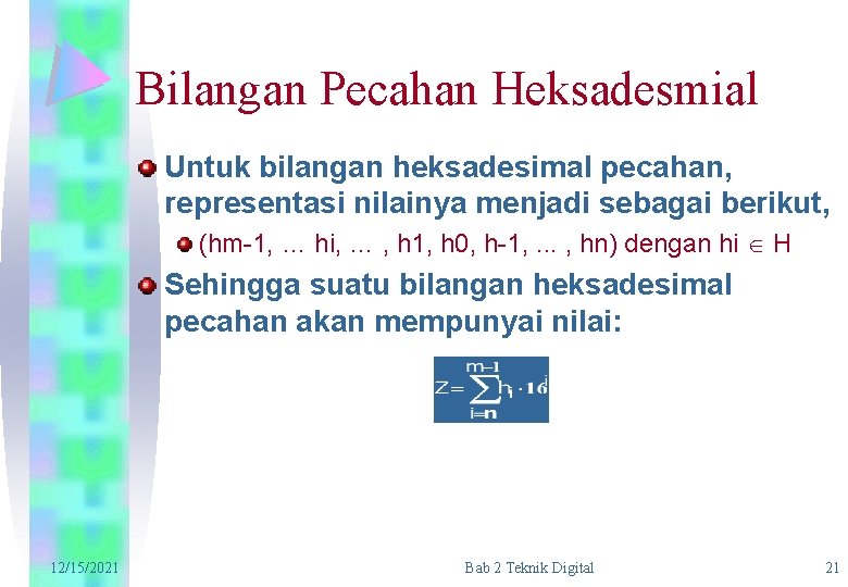 Bilangan Pecahan Heksadesmial Untuk bilangan heksadesimal pecahan, representasi nilainya menjadi sebagai berikut, (hm-1, …