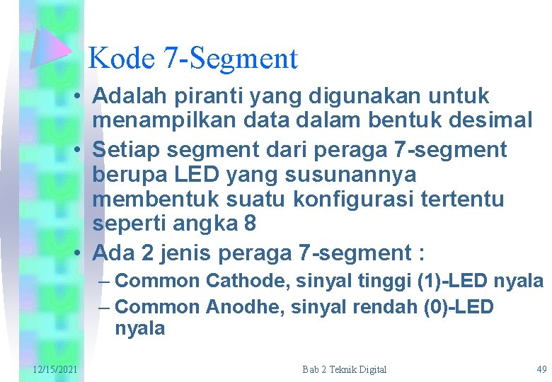 Kode 7 -Segment • Adalah piranti yang digunakan untuk menampilkan data dalam bentuk desimal