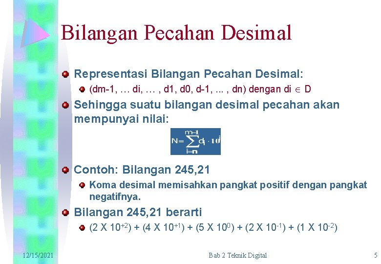 Bilangan Pecahan Desimal Representasi Bilangan Pecahan Desimal: (dm-1, … di, … , d 1,