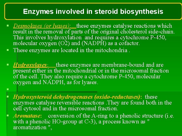 Enzymes involved in steroid biosynthesis § Desmolases (or lyases): these enzymes catalyse reactions which Enzymes involved in steroid biosynthesis § Desmolases (or lyases): these enzymes catalyse reactions which