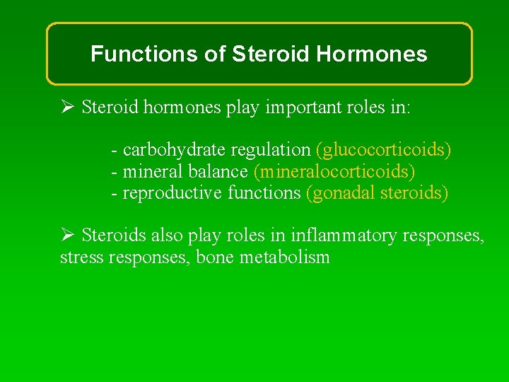 Functions of Steroid Hormones Ø Steroid hormones play important roles in: - carbohydrate regulation Functions of Steroid Hormones Ø Steroid hormones play important roles in: - carbohydrate regulation