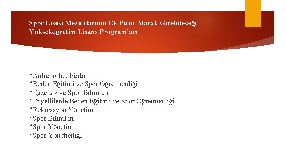 Spor Lisesi Mezunlarının Ek Puan Alarak Girebileceği Yükseköğretim Lisans Programları *Antrenörlük Eğitimi *Beden Eğitimi