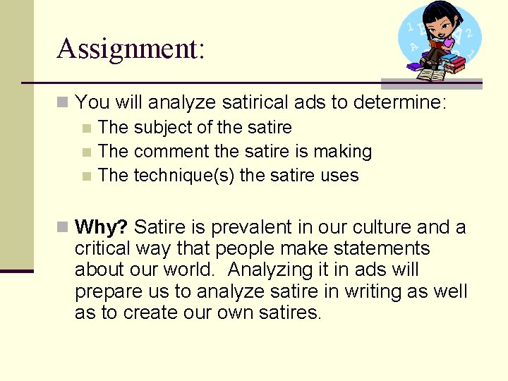 Assignment: n You will analyze satirical ads to determine: n The subject of the