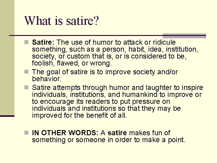 What is satire? n Satire: The use of humor to attack or ridicule something,