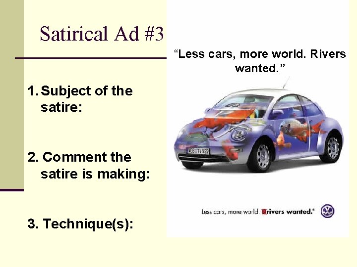Satirical Ad #3 “Less cars, more world. Rivers wanted. ” 1. Subject of the