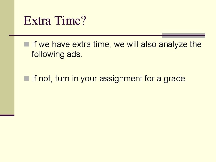 Extra Time? n If we have extra time, we will also analyze the following