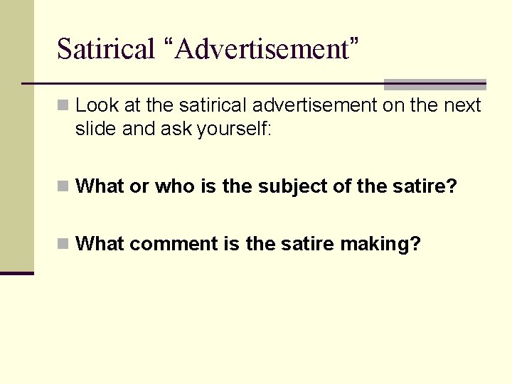 Satirical “Advertisement” n Look at the satirical advertisement on the next slide and ask