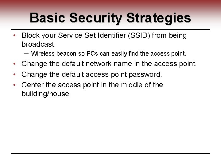 Basic Security Strategies • Block your Service Set Identifier (SSID) from being broadcast. ─