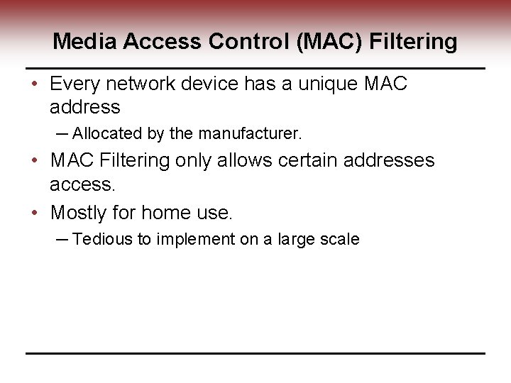 Media Access Control (MAC) Filtering • Every network device has a unique MAC address