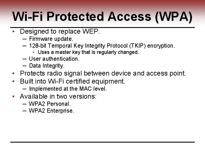 Wi-Fi Protected Access (WPA) • Designed to replace WEP. ─ Firmware update. ─ 128