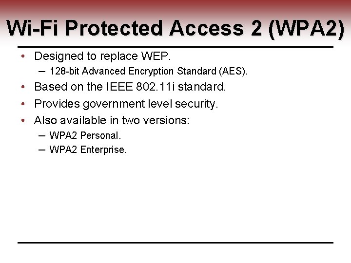 Wi-Fi Protected Access 2 (WPA 2) • Designed to replace WEP. ─ 128 -bit