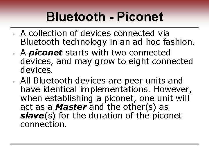 Bluetooth - Piconet • • • A collection of devices connected via Bluetooth technology