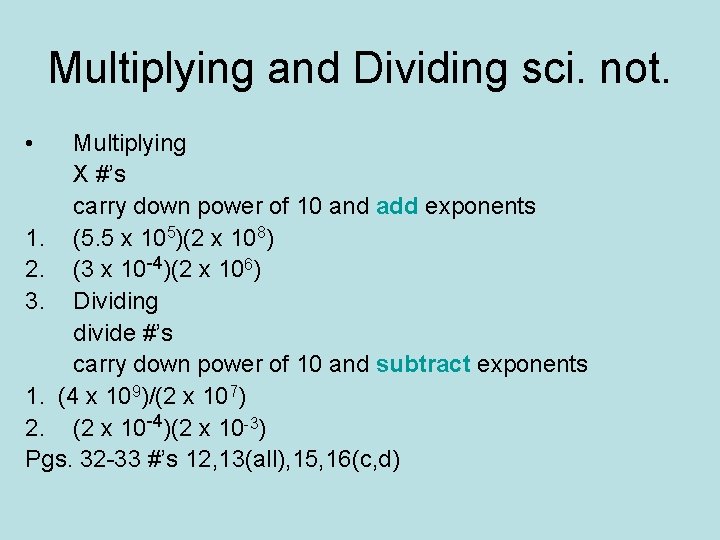 Multiplying and Dividing sci. not. • Multiplying X #’s carry down power of 10
