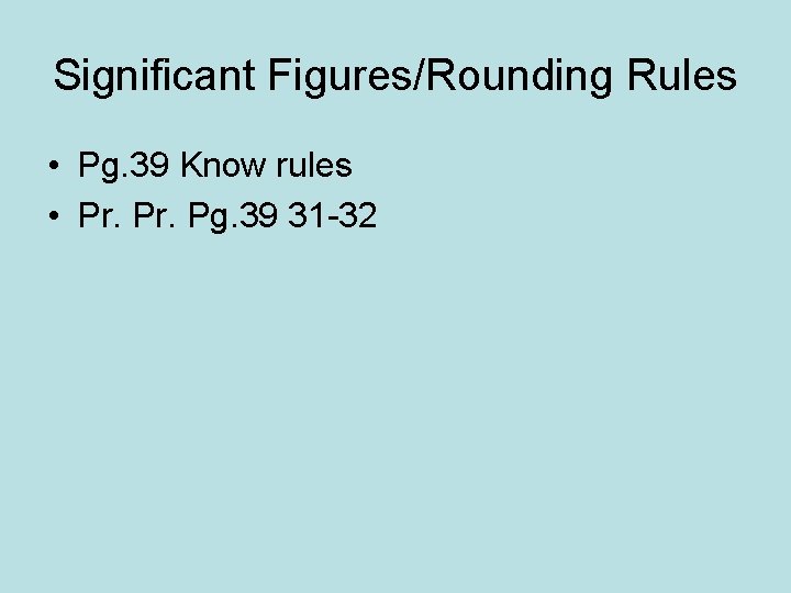 Significant Figures/Rounding Rules • Pg. 39 Know rules • Pr. Pg. 39 31 -32