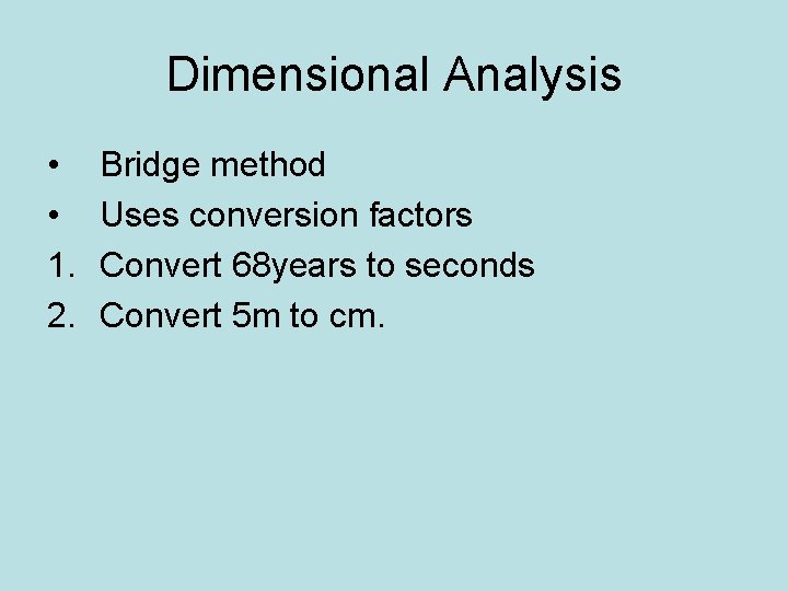 Dimensional Analysis • • 1. 2. Bridge method Uses conversion factors Convert 68 years