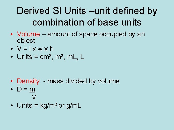 Derived SI Units –unit defined by combination of base units • Volume – amount