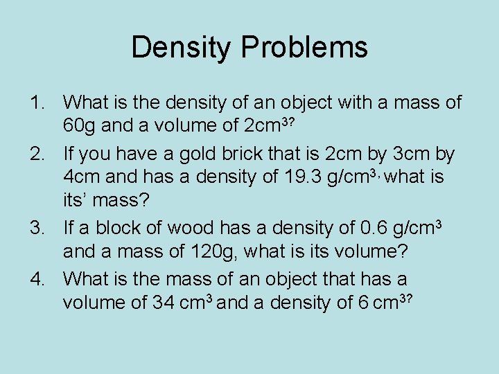Density Problems 1. What is the density of an object with a mass of