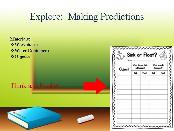 Explore: Making Predictions Materials: v. Worksheets v. Water Containers v. Objects Think and Predict!