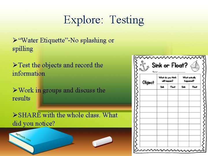 Explore: Testing Ø“Water Etiquette”-No splashing or spilling ØTest the objects and record the information