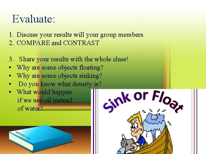 Evaluate: 1. Discuss your results will your group members. 2. COMPARE and CONTRAST 3.