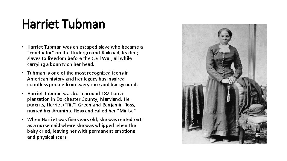 Harriet Tubman • Harriet Tubman was an escaped slave who became a “conductor” on