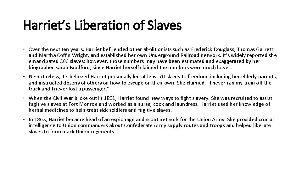 Harriet’s Liberation of Slaves • Over the next ten years, Harriet befriended other abolitionists