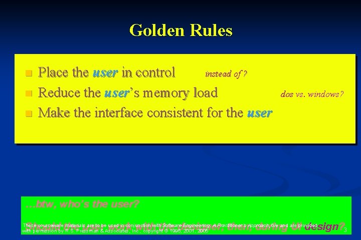 Golden Rules n n n Place the user in control instead of ? Reduce