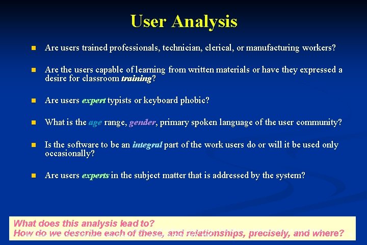 User Analysis n Are users trained professionals, technician, clerical, or manufacturing workers? n Are