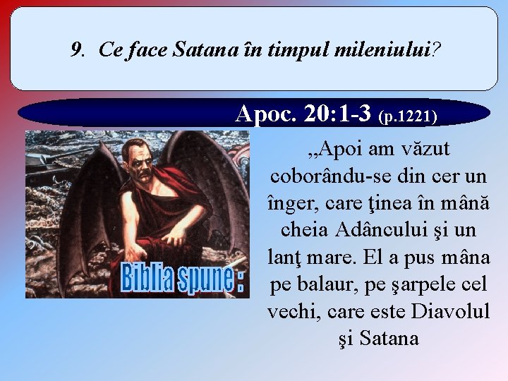 9. Ce face Satana în timpul mileniului? Apoc. 20: 1 -3 (p. 1221) „Apoi