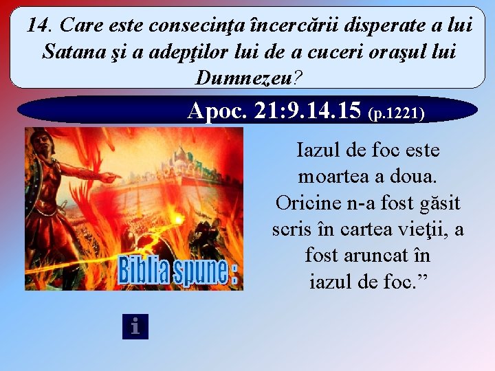 14. Care este consecinţa încercării disperate a lui Satana şi a adepţilor lui de