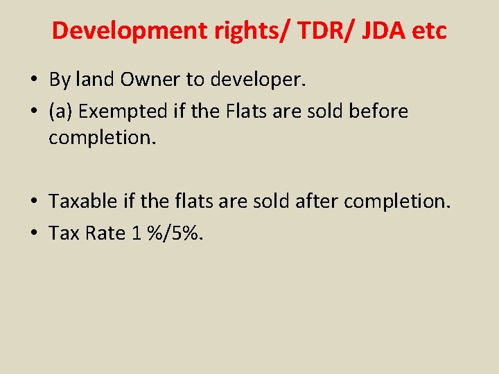Development rights/ TDR/ JDA etc • By land Owner to developer. • (a) Exempted